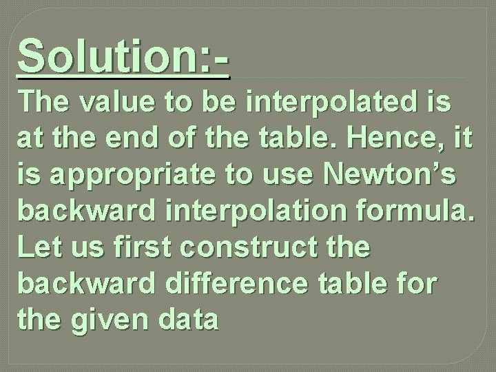 Solution: The value to be interpolated is at the end of the table. Hence,