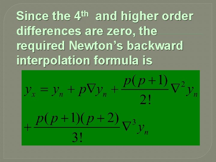 Since the 4 th and higher order differences are zero, the required Newton’s backward