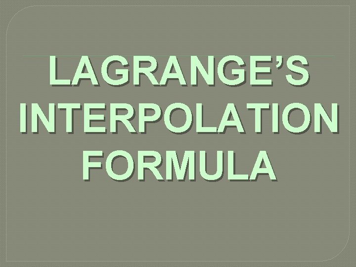 LAGRANGE’S INTERPOLATION FORMULA 