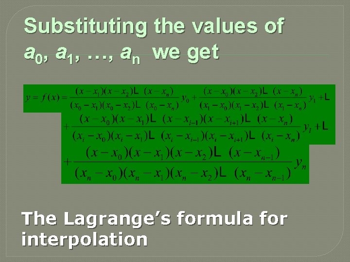 Substituting the values of a 0, a 1, …, an we get The Lagrange’s