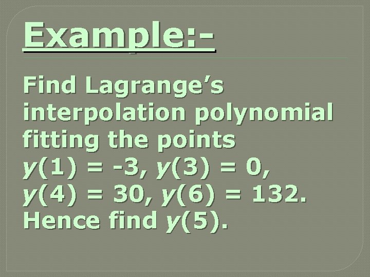 Example: Find Lagrange’s interpolation polynomial fitting the points y(1) = -3, y(3) = 0,