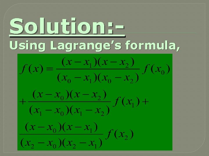 Solution: - Using Lagrange’s formula, 