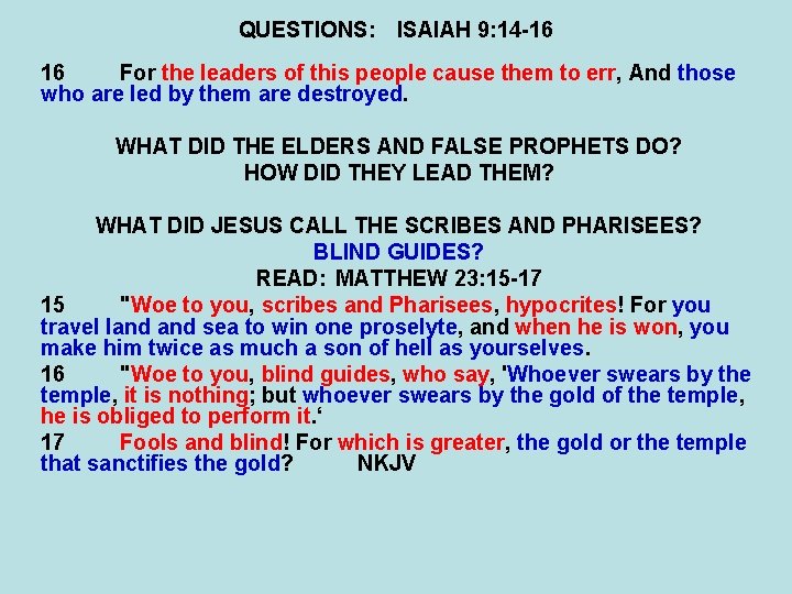 QUESTIONS: ISAIAH 9: 14 -16 16 For the leaders of this people cause them