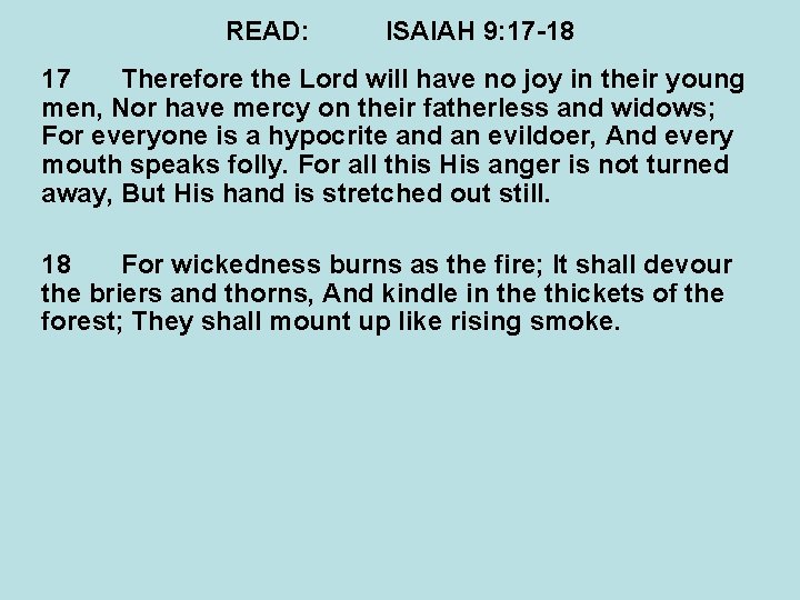 READ: ISAIAH 9: 17 -18 17 Therefore the Lord will have no joy in