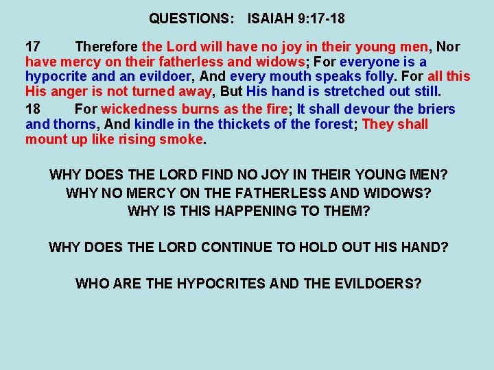 QUESTIONS: ISAIAH 9: 17 -18 17 Therefore the Lord will have no joy in