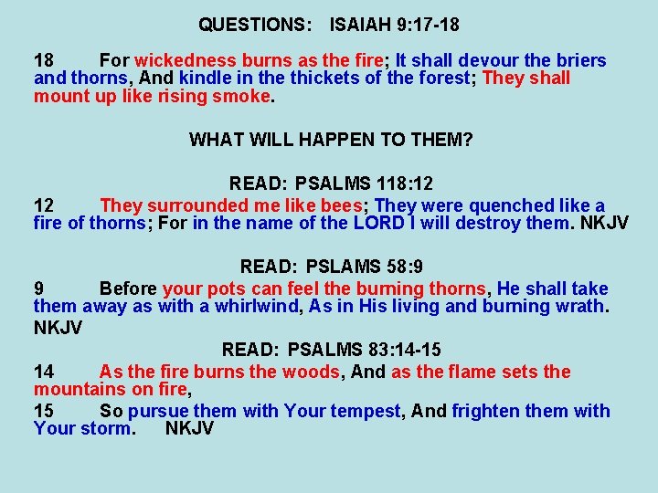 QUESTIONS: ISAIAH 9: 17 -18 18 For wickedness burns as the fire; It shall