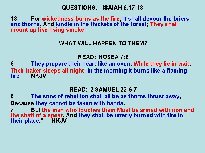 QUESTIONS: ISAIAH 9: 17 -18 18 For wickedness burns as the fire; It shall