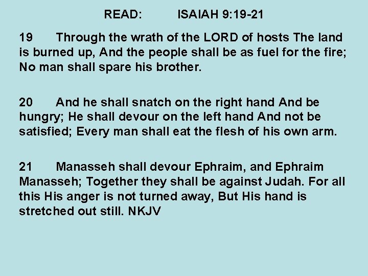 READ: ISAIAH 9: 19 -21 19 Through the wrath of the LORD of hosts