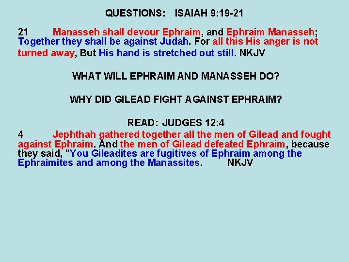 QUESTIONS: ISAIAH 9: 19 -21 21 Manasseh shall devour Ephraim, and Ephraim Manasseh; Together