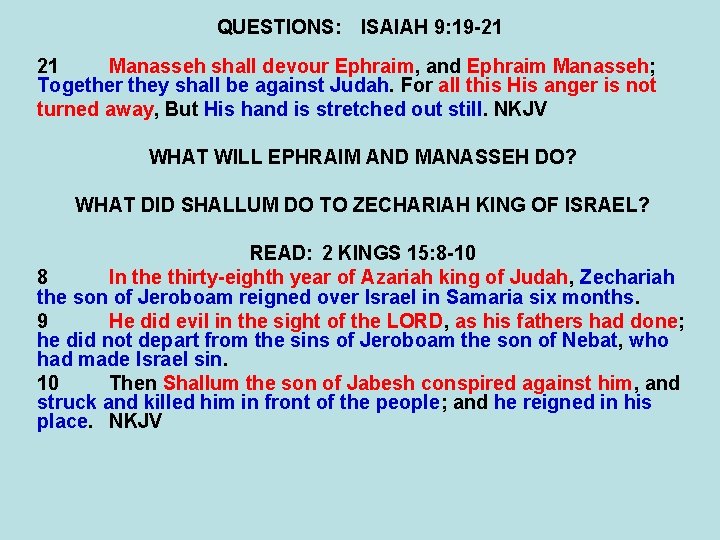 QUESTIONS: ISAIAH 9: 19 -21 21 Manasseh shall devour Ephraim, and Ephraim Manasseh; Together