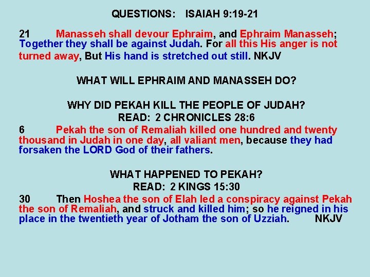 QUESTIONS: ISAIAH 9: 19 -21 21 Manasseh shall devour Ephraim, and Ephraim Manasseh; Together