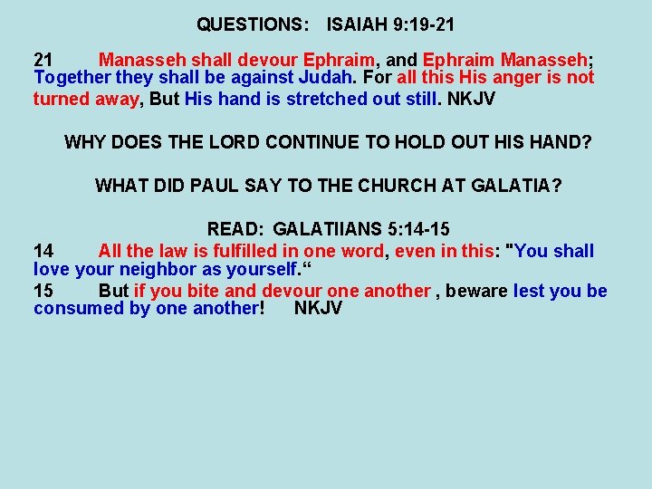 QUESTIONS: ISAIAH 9: 19 -21 21 Manasseh shall devour Ephraim, and Ephraim Manasseh; Together