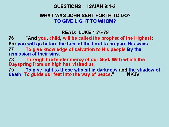 QUESTIONS: ISAIAH 9: 1 -3 WHAT WAS JOHN SENT FORTH TO DO? TO GIVE