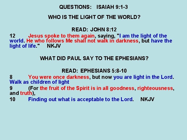 QUESTIONS: ISAIAH 9: 1 -3 WHO IS THE LIGHT OF THE WORLD? READ: JOHN