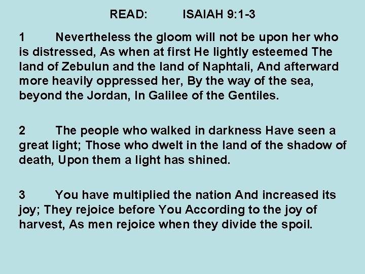 READ: ISAIAH 9: 1 -3 1 Nevertheless the gloom will not be upon her