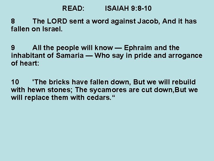 READ: ISAIAH 9: 8 -10 8 The LORD sent a word against Jacob, And