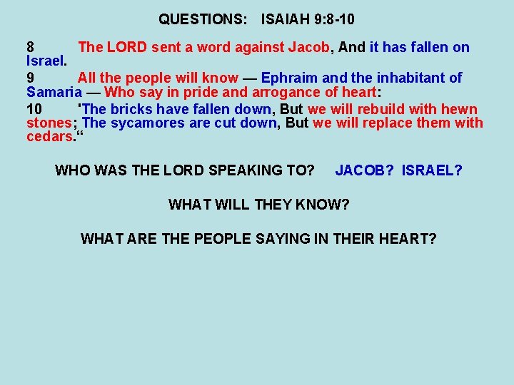 QUESTIONS: ISAIAH 9: 8 -10 8 The LORD sent a word against Jacob, And