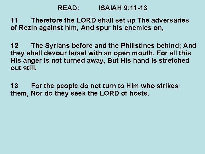READ: ISAIAH 9: 11 -13 11 Therefore the LORD shall set up The adversaries
