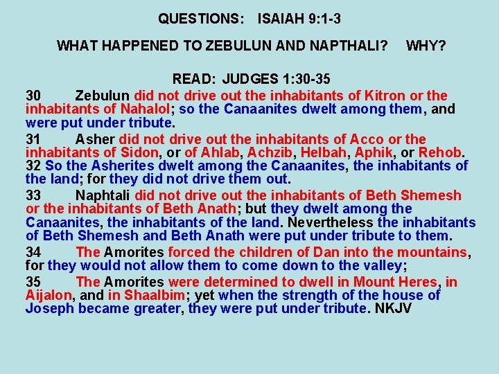 QUESTIONS: ISAIAH 9: 1 -3 WHAT HAPPENED TO ZEBULUN AND NAPTHALI? WHY? READ: JUDGES