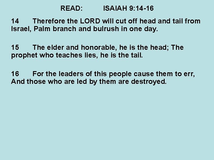 READ: ISAIAH 9: 14 -16 14 Therefore the LORD will cut off head and
