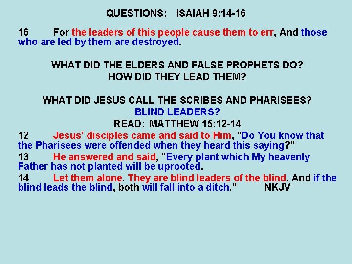 QUESTIONS: ISAIAH 9: 14 -16 16 For the leaders of this people cause them