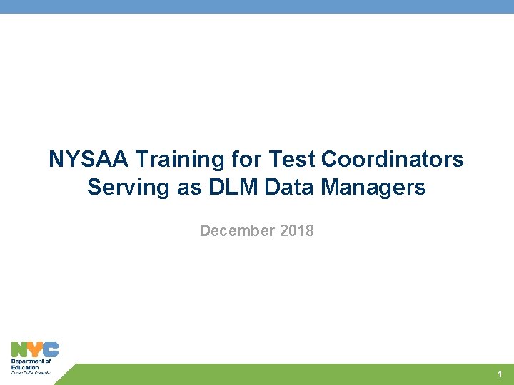 NYSAA Training for Test Coordinators Serving as DLM Data Managers December 2018 1 