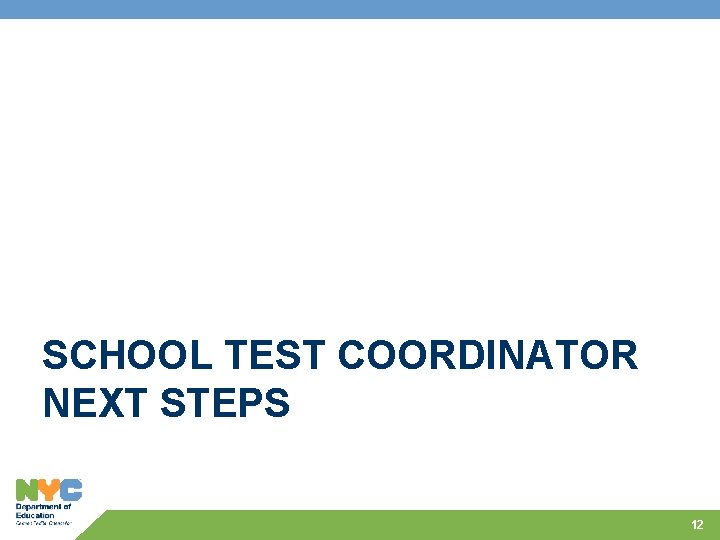 SCHOOL TEST COORDINATOR NEXT STEPS 12 