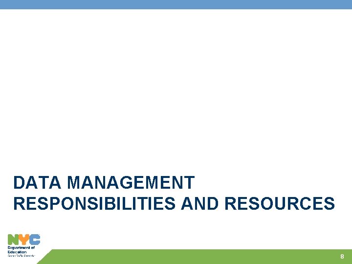 DATA MANAGEMENT RESPONSIBILITIES AND RESOURCES 8 