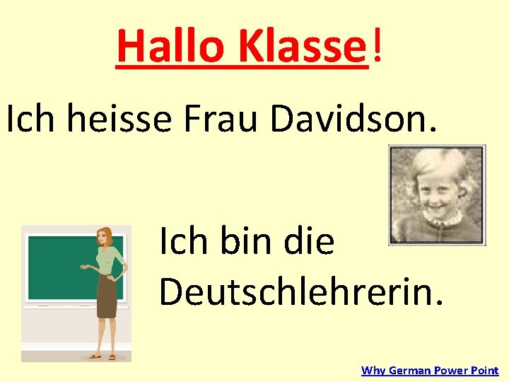 Hallo Klasse! Ich heisse Frau Davidson. Ich bin die Deutschlehrerin. Why German Power Point