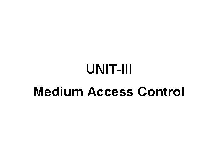 UNIT-III Medium Access Control 