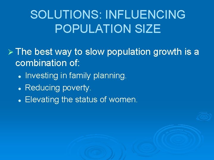 SOLUTIONS: INFLUENCING POPULATION SIZE Ø The best way to slow population growth is a