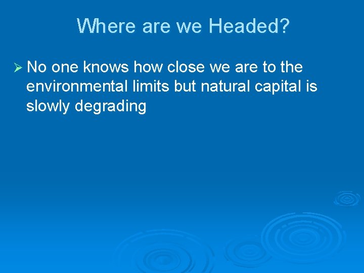 Where are we Headed? Ø No one knows how close we are to the