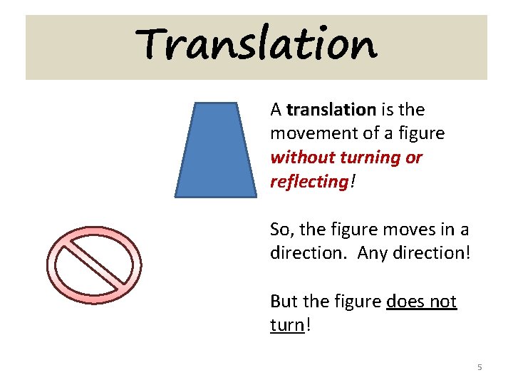 Translation A translation is the translation movement of a figure without turning or reflecting!