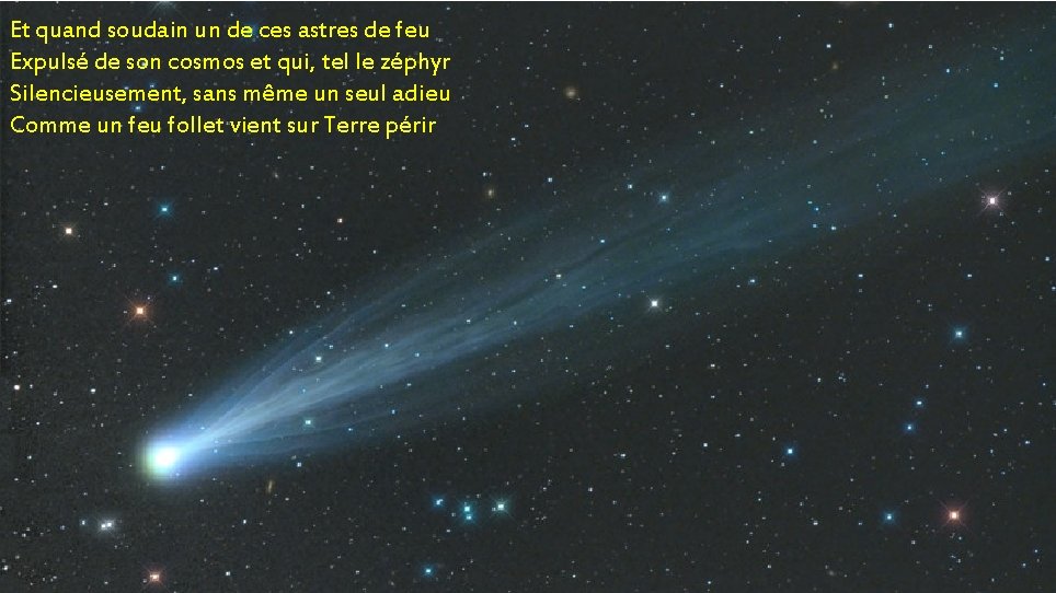 Et quand soudain un de ces astres de feu Expulsé de son cosmos et