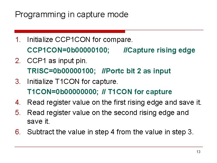 Programming in capture mode 1. Initialize CCP 1 CON for compare. CCP 1 CON=0