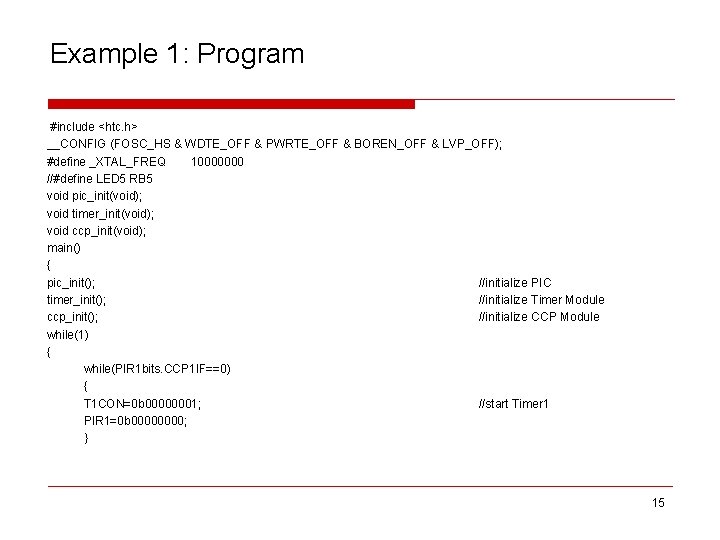 Example 1: Program #include <htc. h> __CONFIG (FOSC_HS & WDTE_OFF & PWRTE_OFF & BOREN_OFF