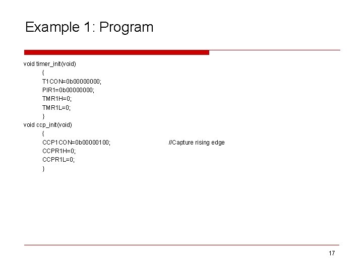 Example 1: Program void timer_init(void) { T 1 CON=0 b 0000; PIR 1=0 b