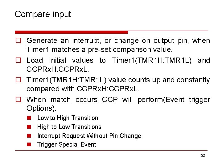 Compare input o Generate an interrupt, or change on output pin, when Timer 1