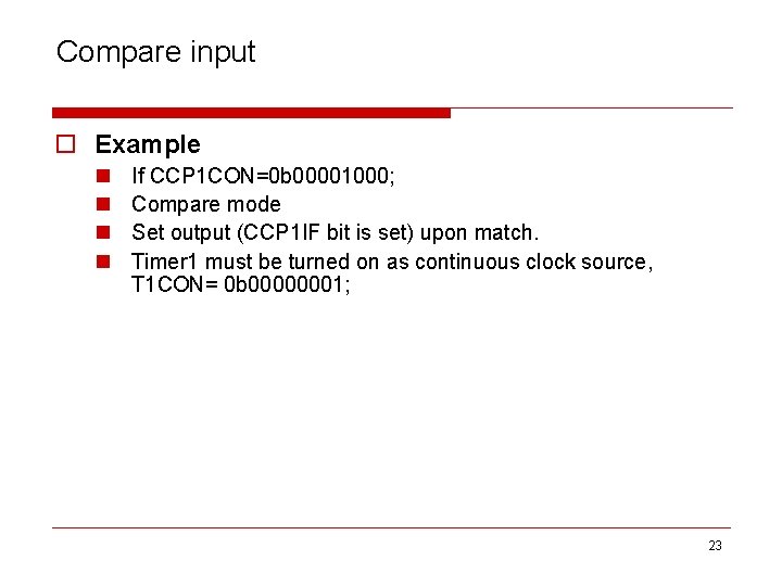 Compare input o Example n n If CCP 1 CON=0 b 00001000; Compare mode
