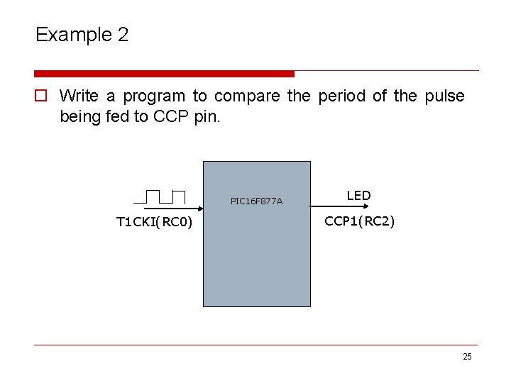 Example 2 o Write a program to compare the period of the pulse being