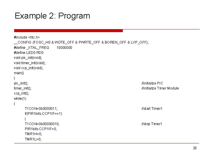 Example 2: Program #include <htc. h> __CONFIG (FOSC_HS & WDTE_OFF & PWRTE_OFF & BOREN_OFF