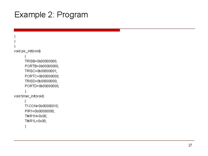 Example 2: Program } } } void pic_init(void) { TRISB=0 b 0000; PORTB=0 b