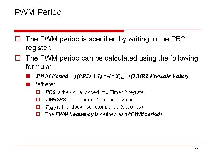 PWM-Period o The PWM period is specified by writing to the PR 2 register.