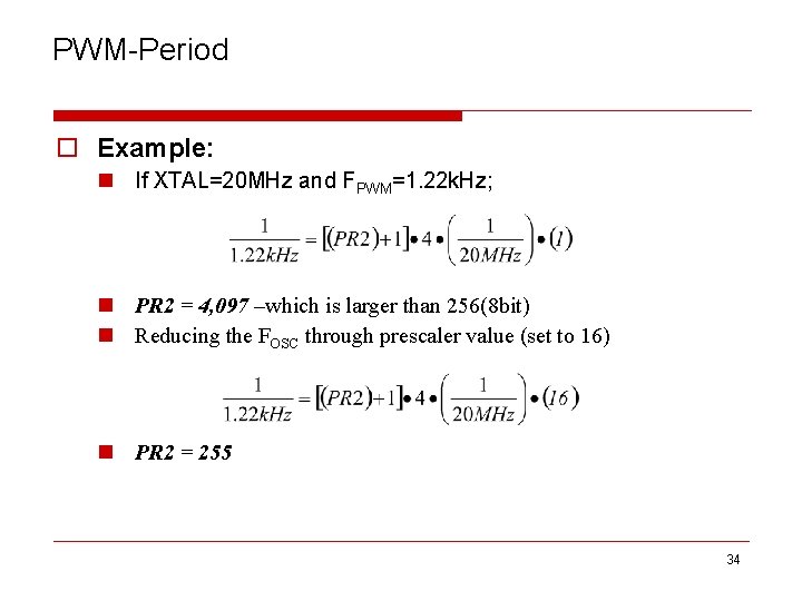 PWM-Period o Example: n If XTAL=20 MHz and FPWM=1. 22 k. Hz; n PR
