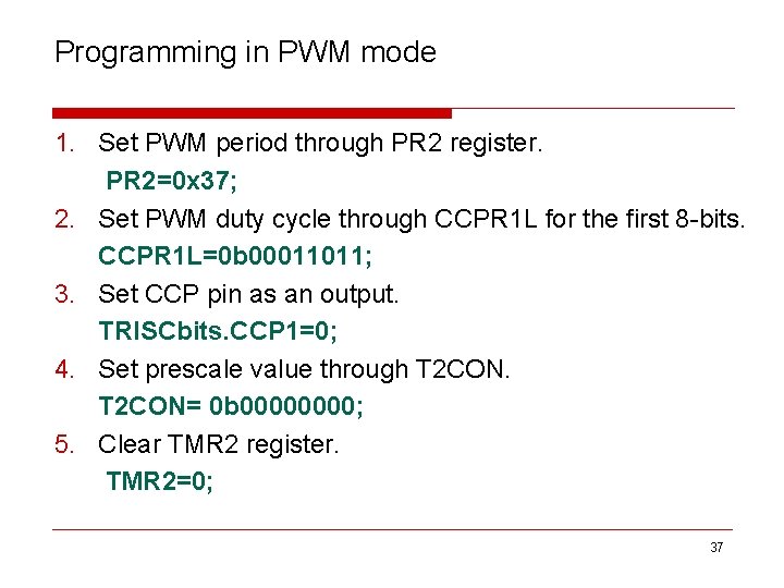 Programming in PWM mode 1. Set PWM period through PR 2 register. PR 2=0