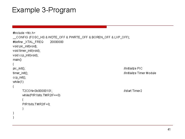 Example 3 -Program #include <htc. h> __CONFIG (FOSC_HS & WDTE_OFF & PWRTE_OFF & BOREN_OFF