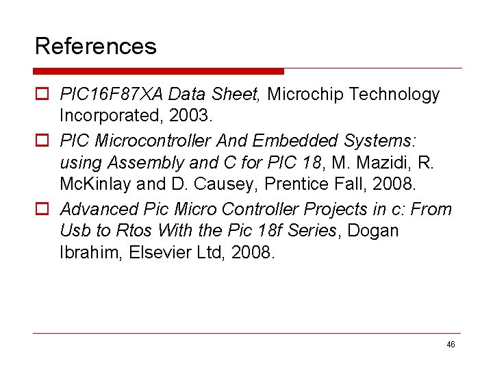References o PIC 16 F 87 XA Data Sheet, Microchip Technology Incorporated, 2003. o