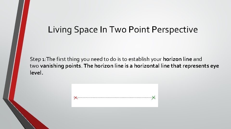 Living Space In Two Point Perspective Step 1: The first thing you need to