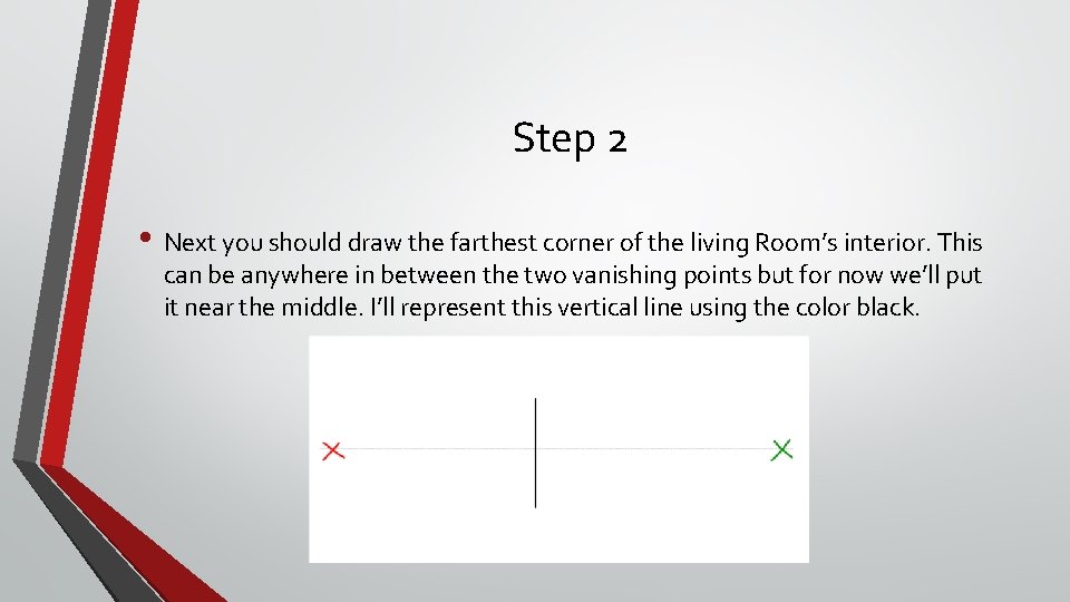 Step 2 • Next you should draw the farthest corner of the living Room’s