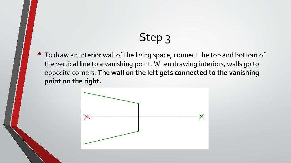 Step 3 • To draw an interior wall of the living space, connect the